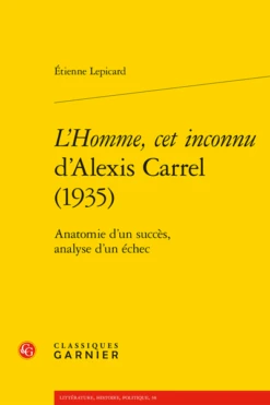 L’Homme, Cet Inconnu D’Alexis Carrel (1935). Anatomie D’un Succès, Analyse D’un échec