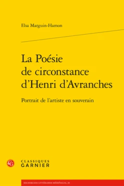 La Poésie De Circonstance D’Henri D’Avranches. Portrait De L’artiste En Souverain