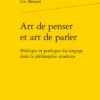 Art De Penser Et Art De Parler. Politique Et Poétique Du Langage Dans La Philosophie Moderne