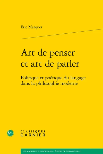 Art De Penser Et Art De Parler. Politique Et Poétique Du Langage Dans La Philosophie Moderne 1 Art De Penser Et Art De Parler. Politique Et Poétique Du Langage Dans La Philosophie Moderne