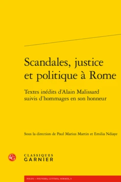 Scandales, Justice Et Politique à Rome. Textes Inédits D’Alain Malissard Suivis D’hommages En Son Honneur
