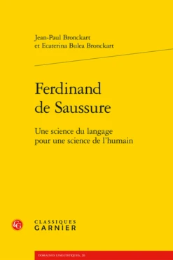 Ferdinand De Saussure. Une Science Du Langage Pour Une Science De L’humain