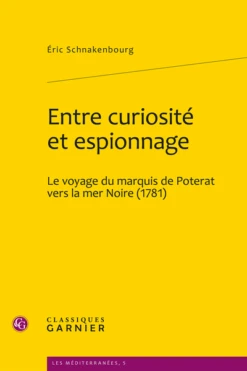 Entre Curiosité Et Espionnage. Le Voyage Du Marquis De Poterat Vers La Mer Noire (1781)