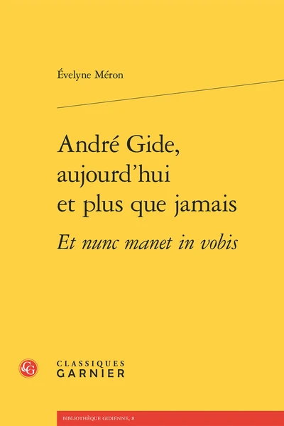 André Gide, Aujourd’hui Et Plus Que Jamais Et Nunc Manet In Vobis 1 André Gide, Aujourd’hui Et Plus Que Jamais Et Nunc Manet In Vobis
