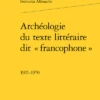 Archéologie Du Texte Littéraire Dit « Francophone ». 1921-1970