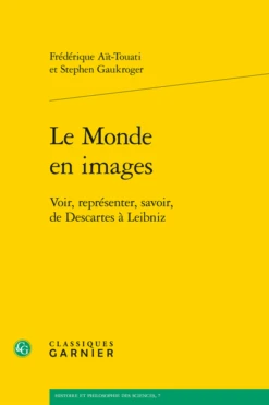 Le Monde En Images. Voir, Représenter, Savoir, De Descartes à Leibniz