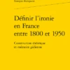 Définir L’ironie En France Entre 1800 Et 1950. Construction Théorique Et Mémoire Gidienne