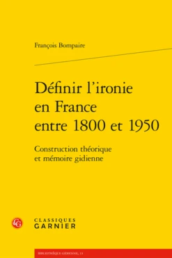 Définir L’ironie En France Entre 1800 Et 1950. Construction Théorique Et Mémoire Gidienne
