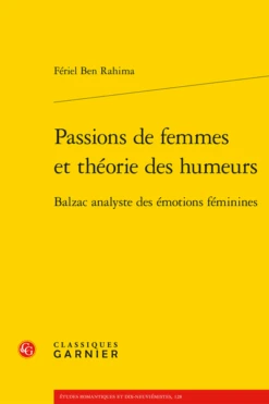 Passions De Femmes Et Théorie Des Humeurs. Balzac Analyste Des émotions Féminines