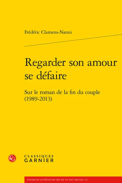 Regarder Son Amour Se Défaire. Sur Le Roman De La Fin Du Couple (1989-2013) 1 Regarder Son Amour Se Défaire. Sur Le Roman De La Fin Du Couple (1989-2013)