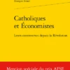 Catholiques Et Économistes. Leurs Controverses Depuis La Révolution