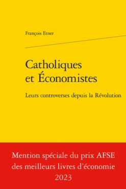 Catholiques Et Économistes. Leurs Controverses Depuis La Révolution