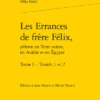 Les Errances De Frère Félix, Pèlerin En Terre Sainte, En Arabie Et En Égypte. Tome I - Traités 1 Et 2. Traités 1 Et 2