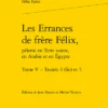 Les Errances De Frère Félix, Pèlerin En Terre Sainte, En Arabie Et En Égypte. Tome V. Traités 4 (fin) Et 5