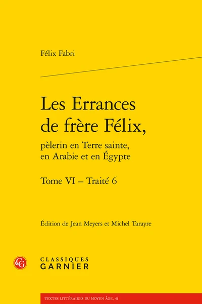 Les Errances De Frère Félix, Pèlerin En Terre Sainte, En Arabie Et En Égypte. Tome VI. Traité 6 1 Les Errances De Frère Félix, Pèlerin En Terre Sainte, En Arabie Et En Égypte. Tome VI. Traité 6