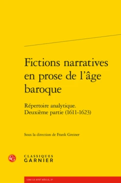 Fictions Narratives En Prose De L’âge Baroque. Répertoire Analytique. Deuxième Partie (1611-1623)