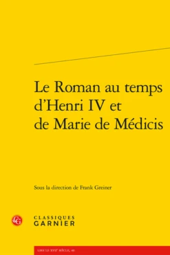 Le Roman Au Temps D’Henri IV Et De Marie De Médicis
