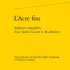 L’Acte Fou. Analyses Comparées D’un Mode D’action Et De Présence