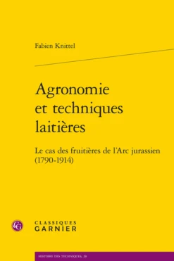 Agronomie Et Techniques Laitières. Le Cas Des Fruitières De L'Arc Jurassien (1790-1914)