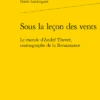 Sous La Leçon Des Vents. Le Monde D’André Thevet, Cosmographe De La Renaissance