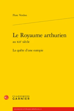 Le Royaume Arthurien Au Xiie Siècle. La Quête D’une Eutopie