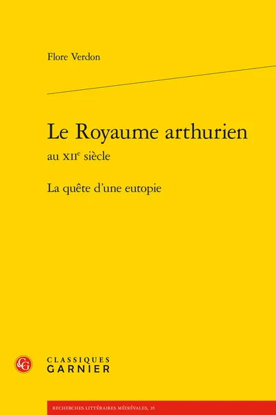 Le Royaume Arthurien Au Xiie Siècle. La Quête D’une Eutopie 1 Le Royaume Arthurien Au Xiie Siècle. La Quête D’une Eutopie