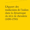 L’Apport Des Traductions De L’italien Dans La Dynamique Du Récit De Chevalerie (1490-1550)