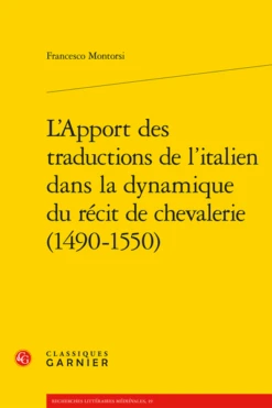 L’Apport Des Traductions De L’italien Dans La Dynamique Du Récit De Chevalerie (1490-1550)