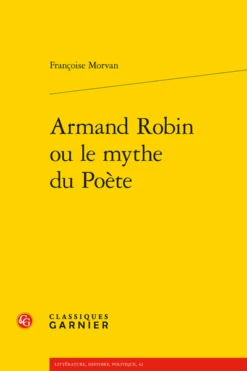 Armand Robin Ou Le Mythe Du Poète
