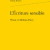L’Écriture Sensible. Proust Et Merleau-Ponty