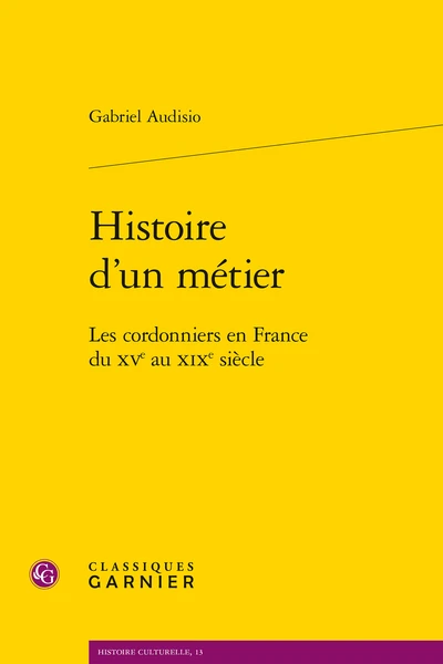 Histoire D'un Métier. Les Cordonniers En France Du Xve Au Xixe Siècle 1 Histoire D'un Métier. Les Cordonniers En France Du Xve Au Xixe Siècle