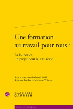 Une Formation Au Travail Pour Tous ?. La Loi Astier, Un Projet Pour Le Xxe Siècle