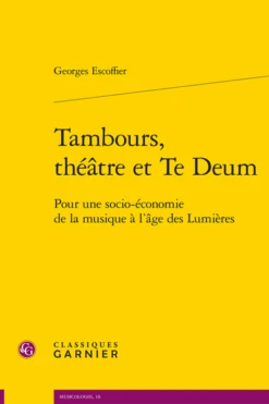Tambours, Théâtre Et Te Deum. Pour Une Socio-économie De La Musique à L’âge Des Lumières