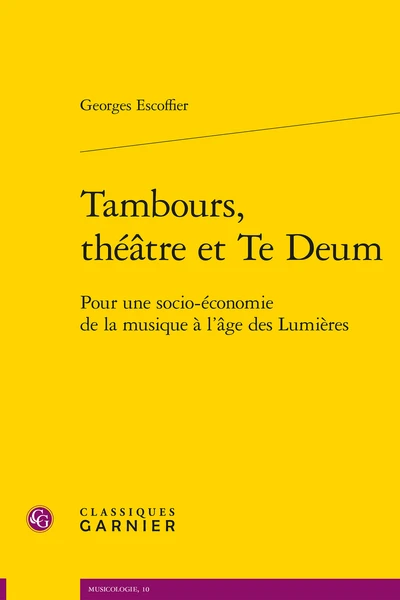 Tambours, Théâtre Et Te Deum. Pour Une Socio-économie De La Musique à L’âge Des Lumières 1 Tambours, Théâtre Et Te Deum. Pour Une Socio-économie De La Musique à L’âge Des Lumières