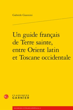 Un Guide Français De Terre Sainte, Entre Orient Latin Et Toscane Occidentale