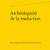 Archéologie(s) De La Traduction