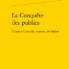 La Conquête Des Publics. Thomas Corneille, Homme De Théâtre