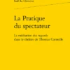 La Pratique Du Spectateur. La Médiation Des Regards Dans Le Théâtre De Thomas Corneille