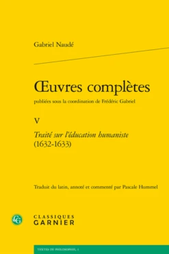 Œuvres Complètes Publiées Sous La Coordination De Frédéric Gabriel. V. Traité Sur L’éducation Humaniste (1632-1633)