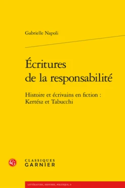 Écritures De La Responsabilité. Histoire Et écrivains En Fiction : Kertész Et Tabucchi