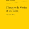 L’Empire De Venise Et Les Turcs . Xvie-xviie Siècle