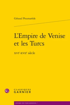 L’Empire De Venise Et Les Turcs . Xvie-xviie Siècle