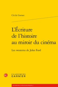 L’Écriture De L’histoire Au Miroir Du Cinéma. Les Westerns De John Ford