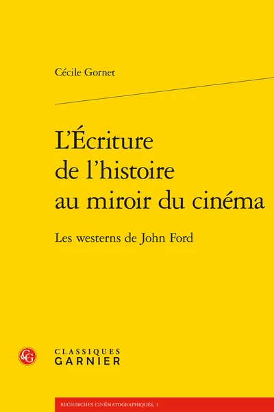 L’Écriture De L’histoire Au Miroir Du Cinéma. Les Westerns De John Ford 1 L’Écriture De L’histoire Au Miroir Du Cinéma. Les Westerns De John Ford
