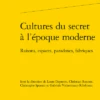 Cultures Du Secret à L’époque Moderne. Raisons, Espaces, Paradoxes, Fabriques