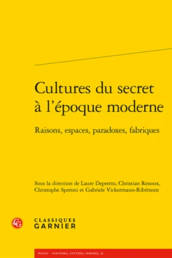 Cultures Du Secret à L’époque Moderne. Raisons, Espaces, Paradoxes, Fabriques