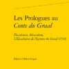 Les Prologues Au Conte Du Graal. Élucidation, Bliocadran, L’Elucidation De L’hystoire Du Graal (1530)