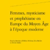 Femmes, Mysticisme Et Prophétisme En Europe Du Moyen Âge à L’époque Moderne