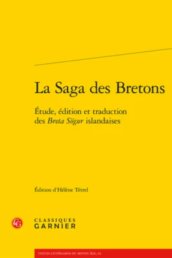 La Saga Des Bretons. Étude, édition Et Traduction Des Breta Sögur Islandaises