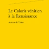 Le Coloris Vénitien à La Renaissance. Autour De Titien